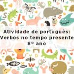 Atividade de português: Verbos no tempo presente – 8º ano