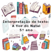 Interpretacao-de-texto-A-flor-do-Natal-5o-ano