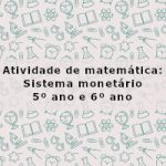 Atividade de matemática: Sistema monetário – 5º ano e 6º ano