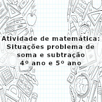 atividade-de-matematica-situacoes-problema-de-soma-e-subtracao-4-ano-e-5-ano