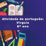 Atividade de português: Vírgula – 8º ano