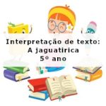 Interpretação de texto: A jaguatirica – 5º ano