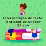 Interpretação de texto: O criador do Snoopy – 5º ano