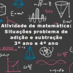 Atividade de matemática: Situações problema de adição e subtração – 3º ano e 4º ano