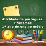 Atividade de português: Pronomes – 1º ano do ensino médio