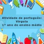 Atividade de português: Vírgula – 1º ano do ensino médio