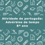 Atividade de português: Advérbios de tempo – 8º ano