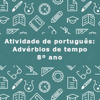Atividade-de-portugues-Adverbios-de-tempo-8o-ano