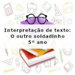 Interpretação de texto: O outro soldadinho – 5º ano