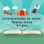 Interpretação de texto: Areias vivas – 5º ano