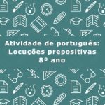 Atividade de português: Locuções prepositivas – 8º ano