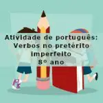 Atividade de português: Verbos no pretérito imperfeito – 8º ano