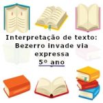 Interpretação de texto: Bezerro invade via expressa – 5º ano