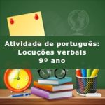 Atividade de português: Locuções verbais – 9º ano