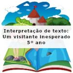 Interpretação de texto: Um visitante inesperado – 5º ano