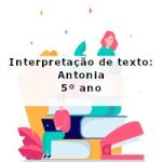 Interpretação de texto: Antonia – 5º ano