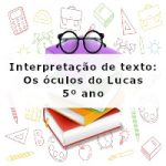 Interpretação de texto: Os óculos do Lucas – 5º ano