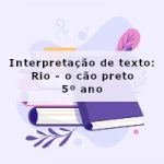 Interpretação de texto: Rio – o cão preto – 5º ano