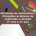 Atividade de matemática: Situações problema de subtração e divisão – 3º ano e 4º ano