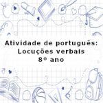 Atividade de português: Locuções verbais – 8º ano