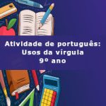 Atividade de português: Usos da vírgula – 9º ano