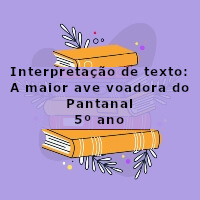 Interpretacao-de-texto-A-maior-ave-voadora-do-Pantanal-5o-ano