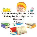 Interpretação de texto: Estação Ecológica do Mamuru – 5º ano