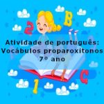 Atividade de português: Vocábulos proparoxítonos – 7º ano