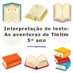 Interpretação de texto: As aventuras de Tintim – 5º ano