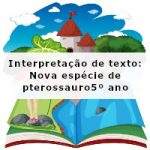 Interpretação de texto: Nova espécie de pterossauro – 5º ano