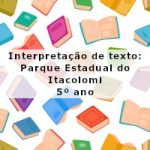 Interpretação de texto: Parque Estadual do Itacolomi – 5º ano