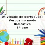 Atividade de português: Verbos no modo indicativo – 8º ano