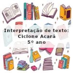 Interpretação de texto: Ciclone Acará – 5º ano