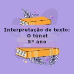 Interpretação de texto: O túnel – 5º ano