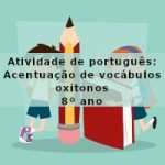Atividade de português: Acentuação de vocábulos oxítonos – 8º ano