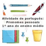 Atividade de português: Pronomes pessoais – 1º ano do ensino médio