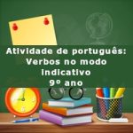 Atividade de português: Verbos no modo indicativo – 9º ano