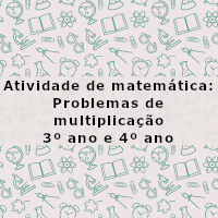 atividade de matematica problemas de multiplicacao 3 ano e 4 ano imagem ilustrativa da atividade de matemática sobre problemas de multiplicação para alunos do terceiro ano e quarto ano