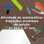 Atividade de matemática: Situações problema de adição – 2º ano e 3º ano