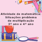 Atividade de matemática: Situações problema de multiplicação – 3º ano e 4º ano
