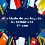 Atividade de português: Substantivos – 6º ano