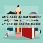 Atividade de português: Adjuntos adnominais – 1º ano do ensino médio