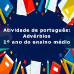 Atividade de português: Advérbios – 1º ano do ensino médio