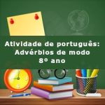 Atividade de português: Advérbios de modo – 8º ano