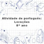 Atividade de português: Locuções – 8º ano