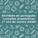 Atividade de português: Locuções prepositivas – 1º ano do ensino médio