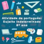 Atividade de português: Sujeito indeterminado – 8º ano