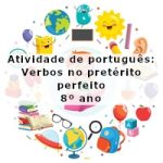 Atividade de português: Verbos no pretérito perfeito – 8º ano