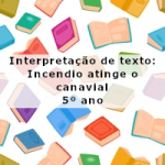 Interpretação de texto: Incendio atinge canavial – 5º ano