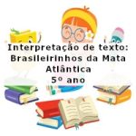 Interpretação de texto: Brasileirinhos da Mata Atlântica – 5º ano